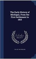 Early History of Michigan, From the First Settlement to 1815