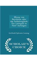 Minna Von Barnhelm Oder Das Soldatenglück: Ein Lustspiel in Fünf Aufzügen - Scholar's Choice Edition