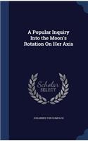 A Popular Inquiry Into the Moon's Rotation On Her Axis