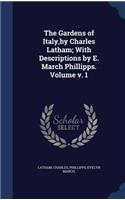 Gardens of Italy, by Charles Latham; With Descriptions by E. March Phillipps. Volume v. 1