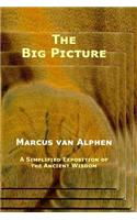 The Big Picture: A Simplified Exposition of the Ancient Wisdom