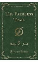 The Pathless Trail (Classic Reprint)