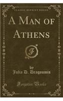 A Man of Athens (Classic Reprint)