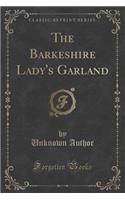 The Barkeshire Lady's Garland (Classic Reprint)