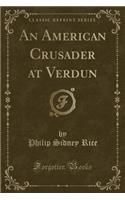An American Crusader at Verdun (Classic Reprint)