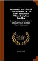 Memoirs Of The Life And Administration Of The Right Honourable William Cecil, Lord Burghley: Containing An Historical View Of The Times In Which He Lived, And Of The Many Eminent And Illustrious Persons With Whom He Was Connected