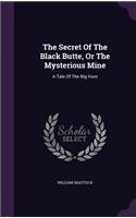 The Secret Of The Black Butte, Or The Mysterious Mine