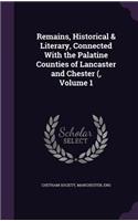 Remains, Historical & Literary, Connected with the Palatine Counties of Lancaster and Chester (, Volume 1