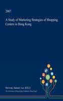 A Study of Marketing Strategies of Shopping Centers in Hong Kong