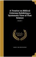 A Treatise on Biblical Criticism Exhibiting a Systematic View of That Science; Volume 1