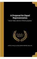 Proposal for Equal Representation; Volume Talbot collection of British pamphlets