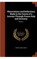 Observations and Reflections Made in the Course of a Journey Through France Italy and Germany; Volume 1