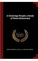 A Sovereign People; A Study of Swiss Democracy