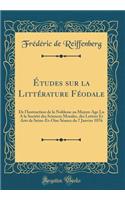 ï¿½tudes Sur La Littï¿½rature Fï¿½odale: de l'Instruction de la Noblesse Au Moyen-Age Lu a la Sociï¿½tï¿½ Des Sciences Morales, Des Lettres Et Arts de Seine-Et-Oise Sï¿½ance Du 7 Janvier 1876 (Classic Reprint): de l'Instruction de la Noblesse Au Moyen-Age Lu a la Sociï¿½tï¿½ Des Sciences Morales, Des Lettres Et Arts de Seine-Et-Oise Sï¿½ance Du 7 Janvier 18