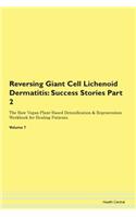 Reversing Giant Cell Lichenoid Dermatitis: Success Stories Part 2 The Raw Vegan Plant-Based Detoxification & Regeneration Workbook for Healing Patients. Volume 7