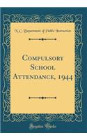 Compulsory School Attendance, 1944 (Classic Reprint)
