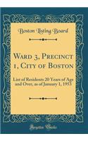 Ward 3, Precinct 1, City of Boston: List of Residents 20 Years of Age and Over, as of January 1, 1953 (Classic Reprint)