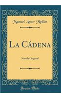 La CÃ¡dena: Novela Original (Classic Reprint)