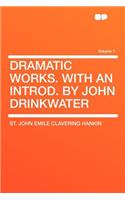 Dramatic Works. with an Introd. by John Drinkwater Volume 1