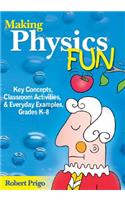 Making Physics Fun: Key Concepts, Classroom Activities, and Everyday Examples, Grades K-8