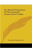 Myth Of Prometheus Or The Coming Of Creative Power To Man