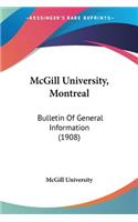 McGill University, Montreal: Bulletin Of General Information (1908)