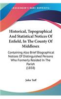 Historical, Topographical And Statistical Notices Of Enfield, In The County Of Middlesex