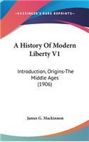 A History Of Modern Liberty V1
