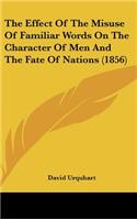 The Effect Of The Misuse Of Familiar Words On The Character Of Men And The Fate Of Nations (1856)