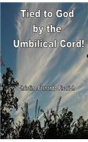 Tied to God by the Umbilical Cord