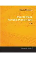 Pour Le Piano by Claude Debussy for Solo Piano (1901) L.95
