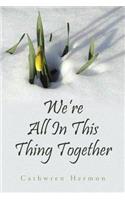 We're All in This Thing Together