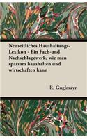 Neuzeitliches Haushaltungs-Lexikon - Ein Fach-Und Nachschlagewerk, Wie Man Sparsam Haushalten Und Wirtschaften Kann