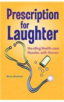 Prescription for Laughter: Handling Health-Care Hassles with Humor