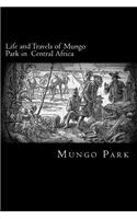 Life and Travels of Mungo Park in Central Africa