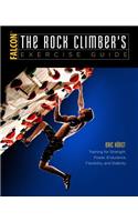 The Rock Climber's Exercise Guide: Training for Strength, Power, Endurance, Flexibility, and Stability(How To Climb Series)