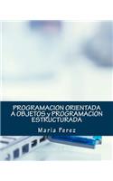Programacion Orientada a Objetos Y Programacion Estructurada: (Spanish)