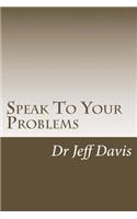 Speak To Your Problems