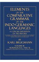 Elements of the Comparative Grammar of the Indo-Germanic Languages: Volume III: Morphology, Part II., Numerals, Inflexion of Nouns and Pronouns