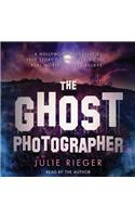 Ghost Photographer: A Hollywood Executive's True Story of Discovering the Real World of Make-Believe