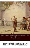 Early Church History to A.D. 313 Volume 2 of 2