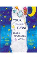 Your Sleep Turn: Close Your Eyes and...: Bedtime Book. Getting Your Child to Sleep with Lullaby-like Words and Tender Painting.