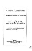 Christus Consolator, The Pulpit in Relation to Social Life: (English)