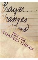 Prayer... Changes Things