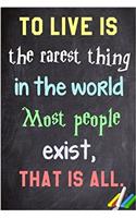To Live Is the Rarest Thing in the World. Most People Exist, That Is All.: 6x 9 Lined Notebook Inspirational Quotes, Journal & Diary 100 Pages