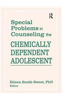 Special Problems in Counseling the Chemically Dependent Adolescent
