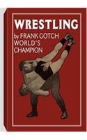 Wrestling by Frank Gotch, World's Champion