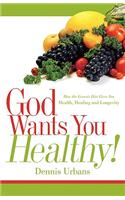 God Wants You Healthy!