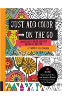 Just Add Color on the Go: 100 Designs to Relax and Color Anywhere, Anytime - Includes Botanical, Folk Art, and Geometric artwork + 6 Full-color Prints by Lisa Congdon!(Just Add Color on the Go)