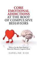 Core Emotional Addictions at the Root of Compulsive Behaviors